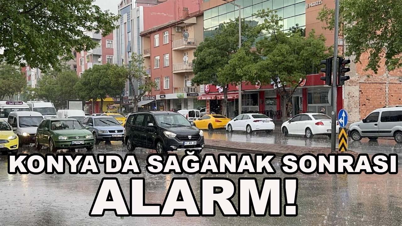 Konya'da sağanak sonrası alarm! AKOM o noktaları tek tek açıkladı