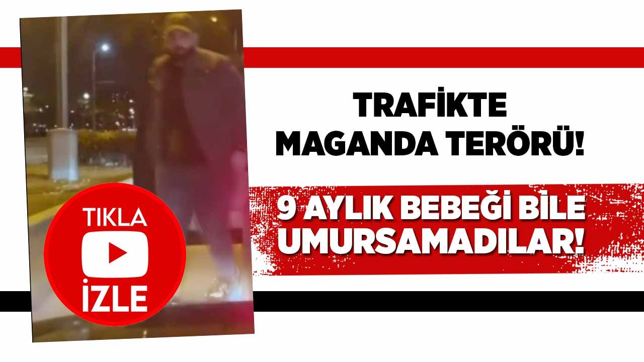 Trafikte maganda terörü! 9 aylık bebeği bile umursamadılar
