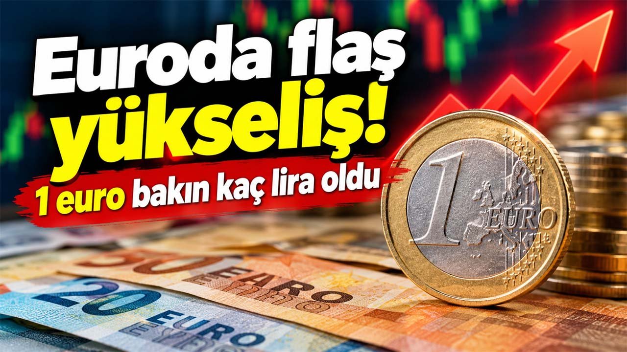Euroda flaş yükseliş! 1 euro bakın kaç lira oldu