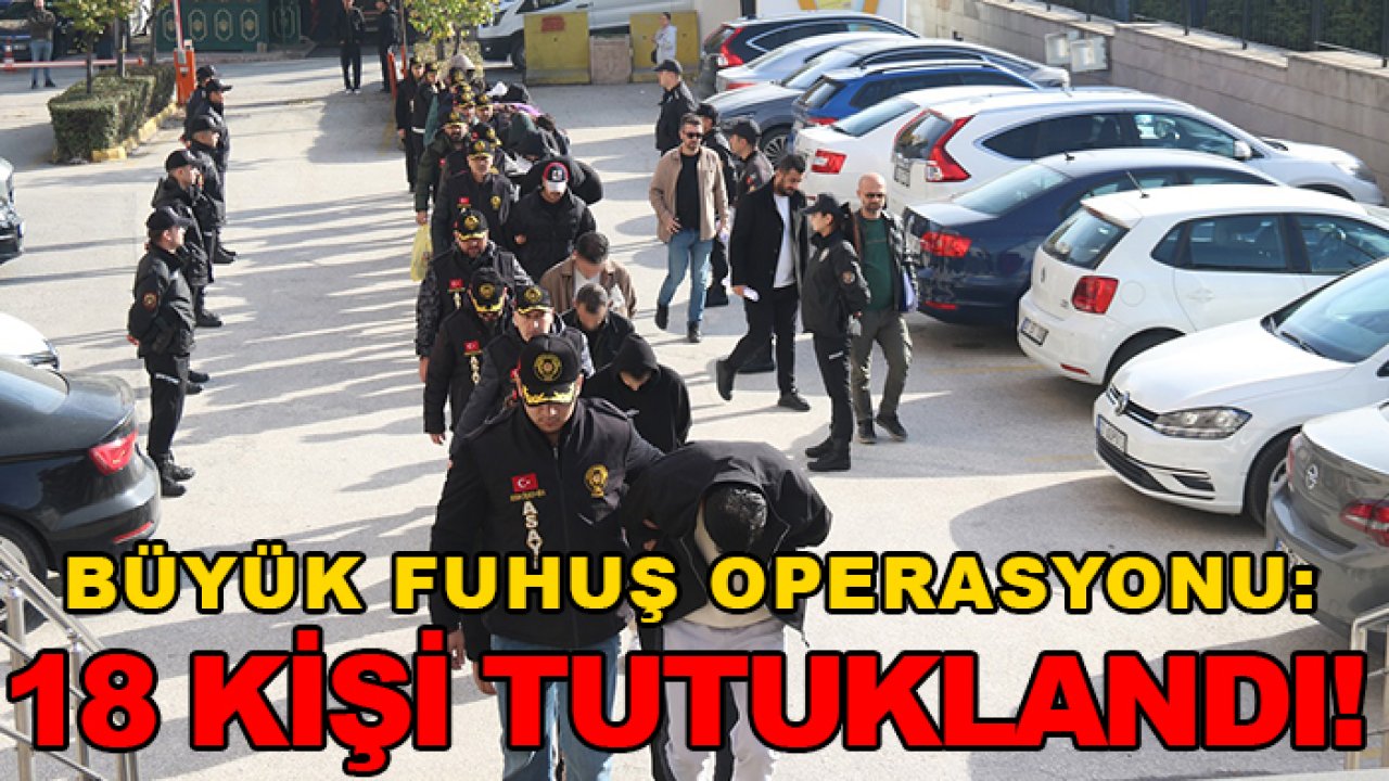 Büyük fuhuş operasyonu: 18 kişi tutuklandı!