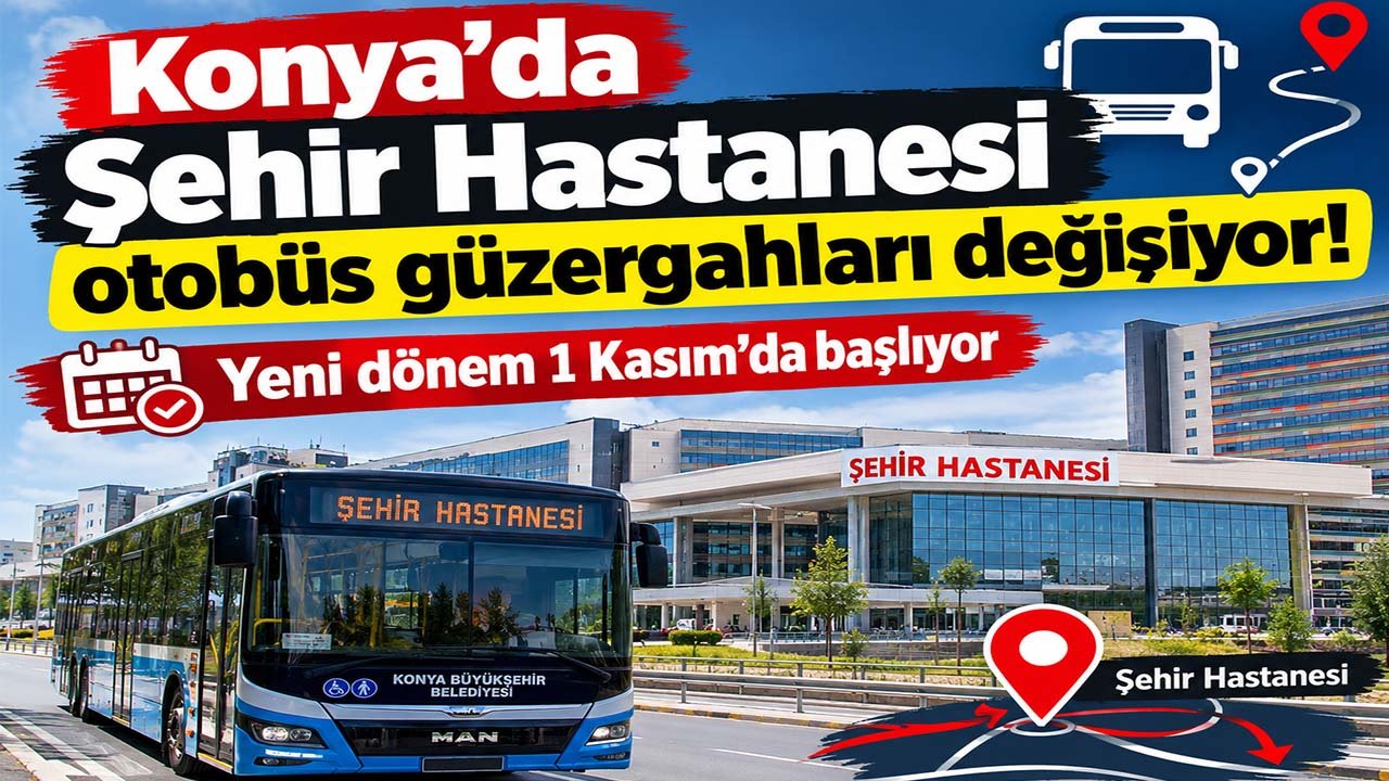 Konya’da Şehir Hastanesi otobüs güzergahları değişiyor! Yeni dönem 1 Kasım’da başlıyor
