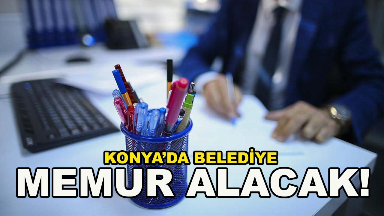 Konya’da belediye memur alacak! Başvurular Aralık'ta başlıyor