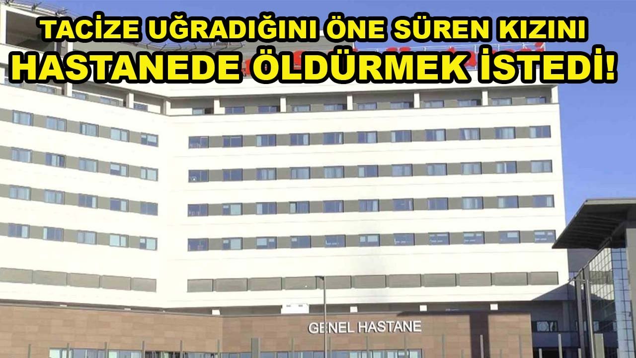 Tacize uğradığını öne süren kızını hastanede öldürmek istedi! Özel harekat yakaladı