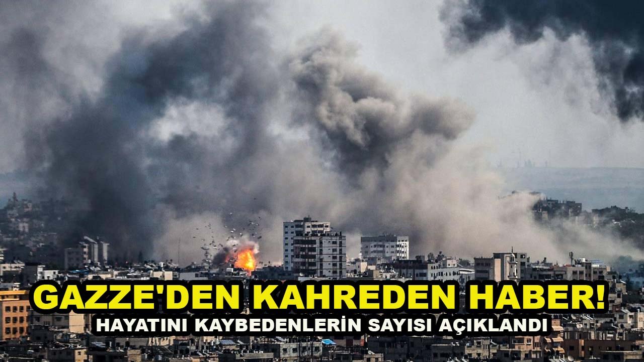 Gazze'den kahreden haber! Hayatını kaybedenlerin sayısı açıklandı