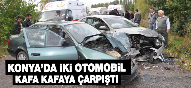 Konya'da iki otomobil kafa kafaya çarpıştı