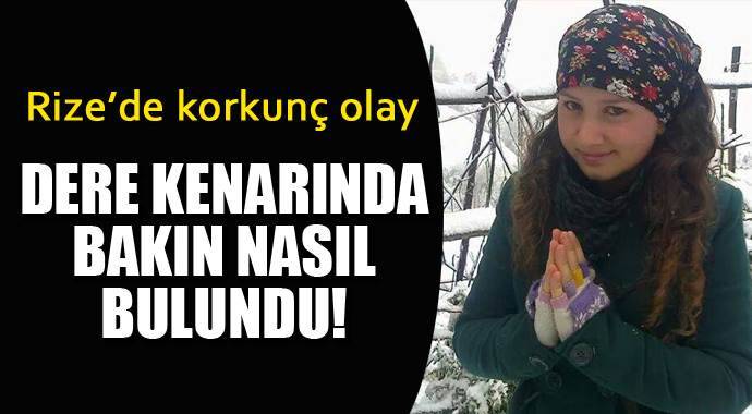 Rize'de korkunç olay! 19 yaşındaki kız dere kenarında...
