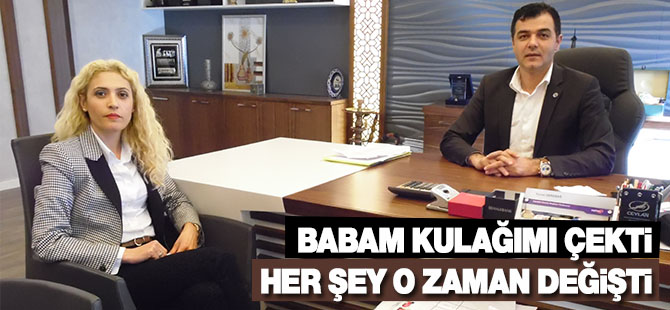 Babam kulağımı çekti, her şey o zaman değişti