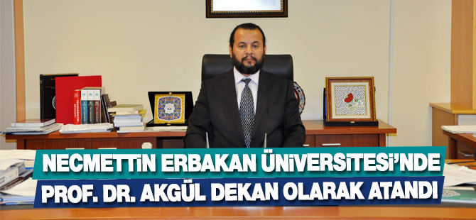 Neü'de Prof. Dr. Akgül dekan olarak atandı