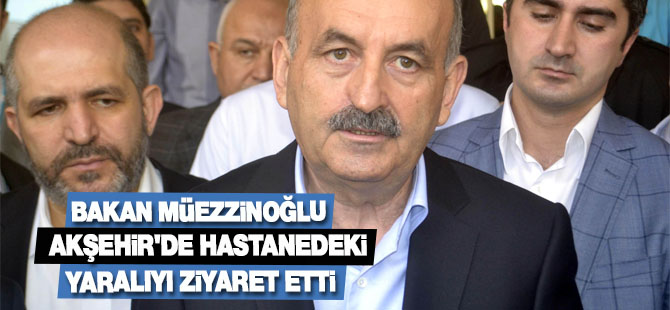Bakan Müezzinoğlu Akşehir'de