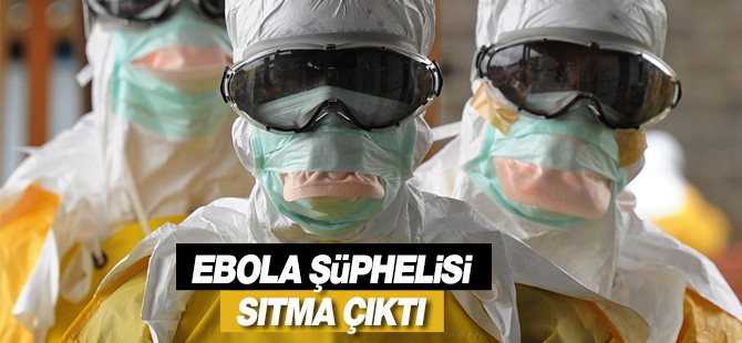 Ebola şüphesi sıtma çıktı