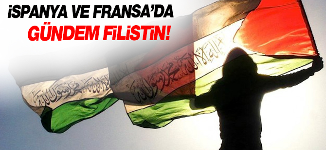 İspanya ve Fransa'da Filistin gündemi