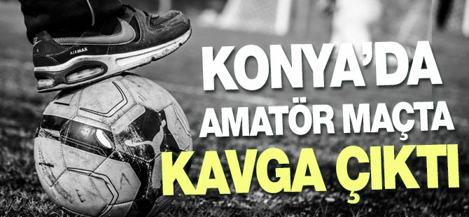 Konya'da amatör maçta kavga
