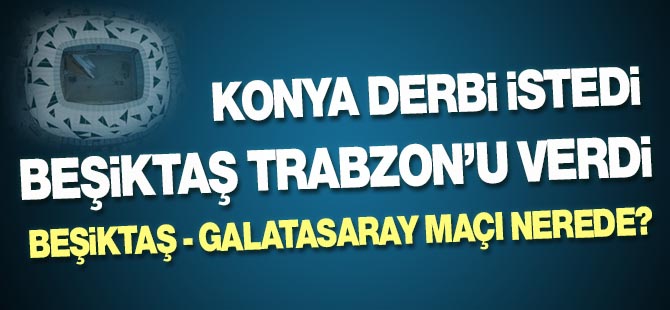 Beşiktaş Galatasaray derbisi nerede oynanacak?
