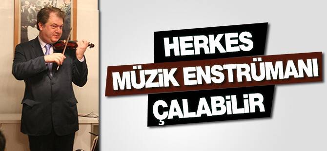 Herkes müzik enstrümanı çalabilir