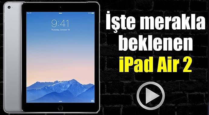 İşte iPad Air 2'nin tanıtım videosu