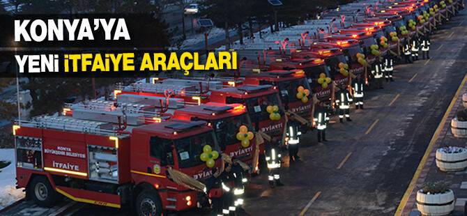 Konya'ya yeni itfaiye araçları