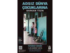 "ADSIZ DÜNYA ÇOCUKLARINA" İSİMLİ FOTOĞRAF SERGİSİ AÇILIYOR
