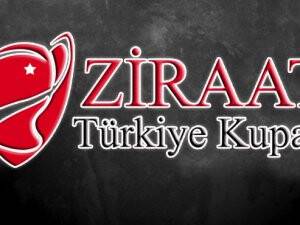 Ziraat Türkiye Kupası'nda eşleşmeler belli oldu