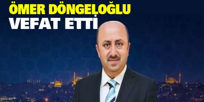 Ömer Döngeloğlu vefat etti
