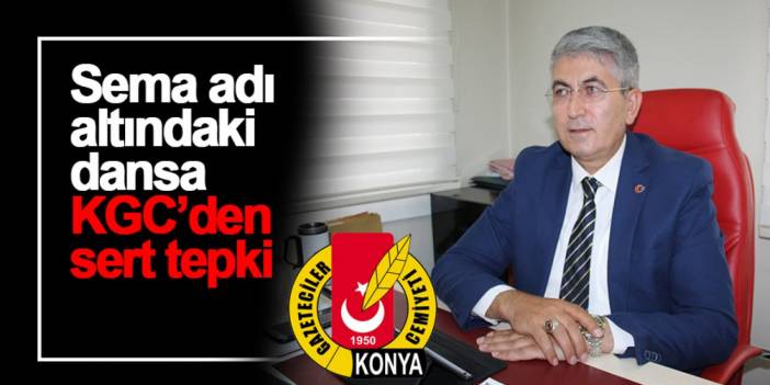 Sema adı altındaki dansa KGC’den sert tepki