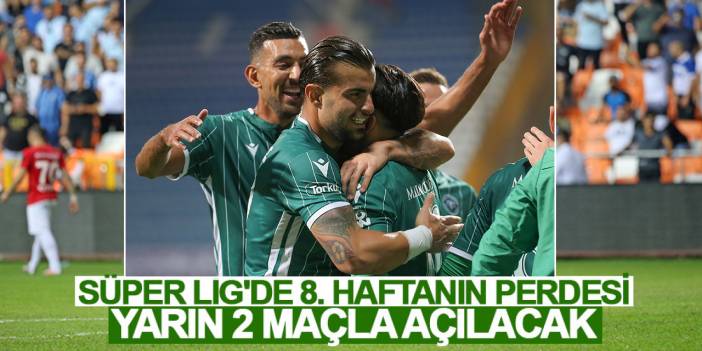 Süper Lig'de 8. haftanın perdesi yarın 2 maçla açılacak