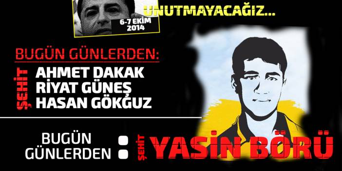 "6-7 Ekim olayları"nın 7. yılı! Bugün günlerden Yasin Börü!