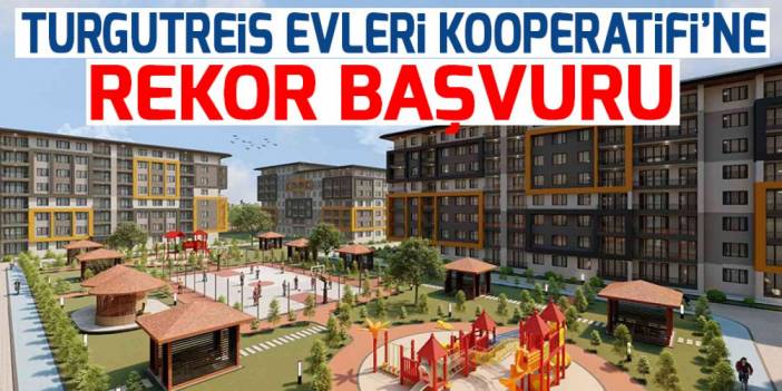 Turgutreis Evleri Kooperatifi’ne rekor başvuru