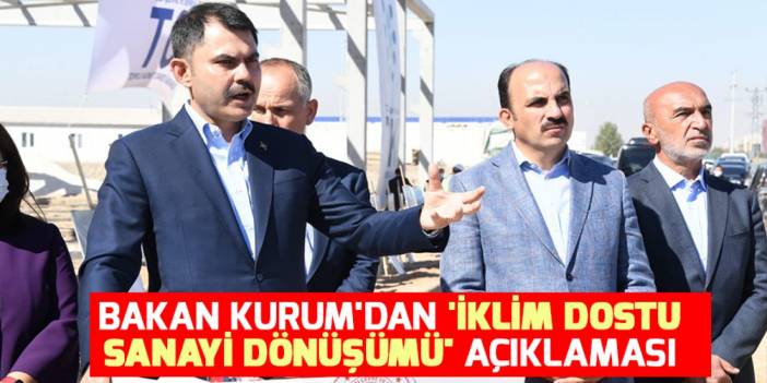 Bakan Kurum'dan 'İklim Dostu Sanayi Dönüşümü' açıklaması