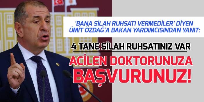 İçişleri Bakan Yardımcısı Çataklı'dan, Ümit Özdağ'a ‘ruhsat’ yanıtı