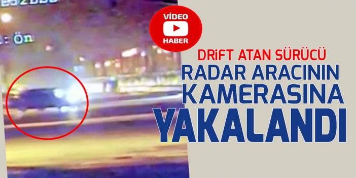 Konya'da drift atan sürücü radar aracının kamerasına yakalandı