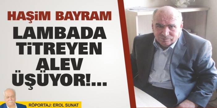 Haşim Bayram, Lambada titreyen alev üşüyor