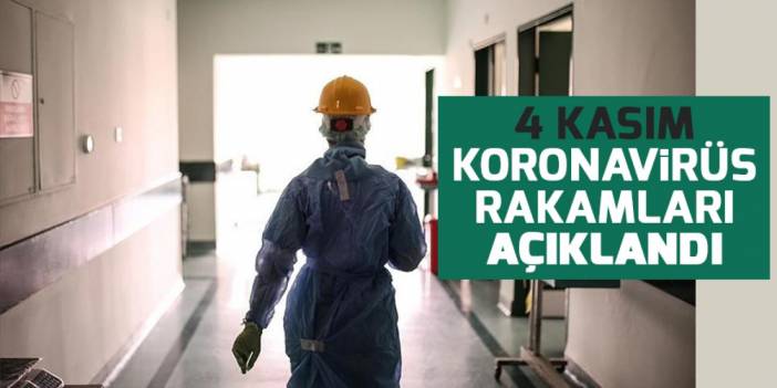 4 Kasım koronavirüs rakamları açıklandı