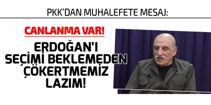 PKK elebaşısı Duran Kalkan'dan muhalefete mesaj: Seçim beklenmemeli iktidar devrilmeli!