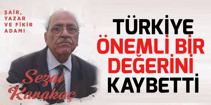 Türkiye bir değerini kaybetti! Şair-Yazar- Fikir Adamı Sezai Karakoç