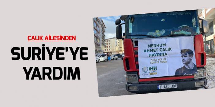 Ailesinden Ahmet Çalık hayrına Suriye'ye yardım