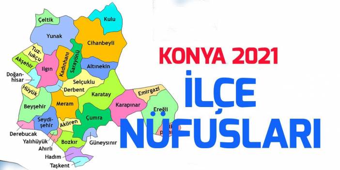 Konya ilçe nüfusları (2021)