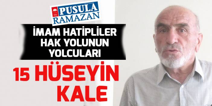 İmam Hatipliler Hak Yolunun Yolcuları: 15 Hüseyin Kale