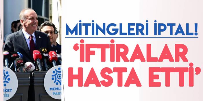 Muharrem İnce'nin mitingleri iptal edildi