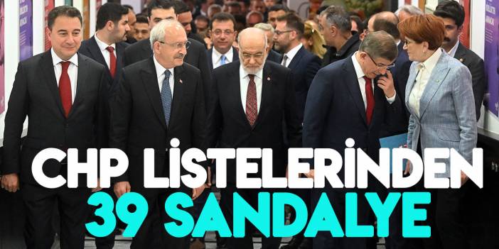 Deva, Gelecek, SP, DP, İP, TDP'nin 39 adayı CHP listesinden Meclis'e girdi! İşte o isimler