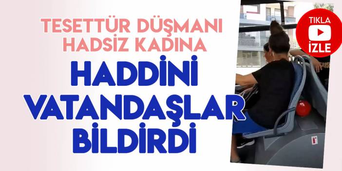 Toplu ulaşım aracında hortlayan tesettür düşmanı fosil zihniyete haddini vatandaşlar bildirdi!
