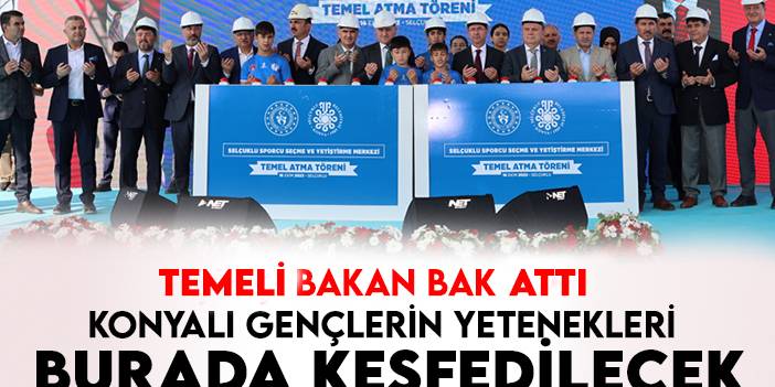 Konyalı gençlerin yetenekleri burada keşfedilecek: Temeli Bakan Bak attı