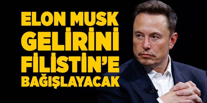 Elon Musk, gelirini Filistin’e bağışlayacak!