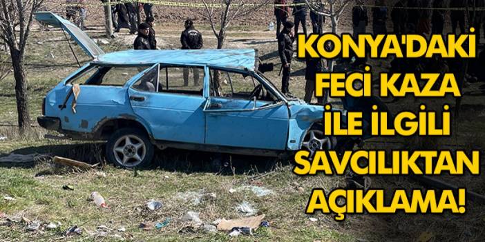 Konya'daki feci kaza ile ilgili savcılıktan açıklama! Şoför gözaltına alındı!