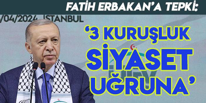 Cumhurbaşkanı Erdoğan'dan Fatih Erbakan'a sert tepki: "3 kuruşluk siyaset uğruna..."
