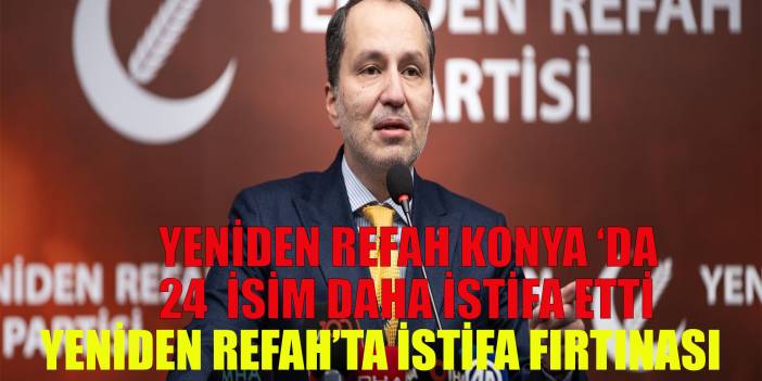 Yeniden Refah Konya'da 24 isim daha istifa etti