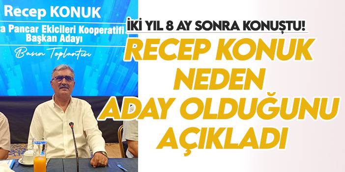 İki yıl 8 ay sonra konuştu! Recep Konuk neden aday olduğunu açıkladı