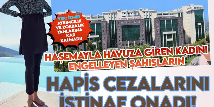 Ayrımcılık ve zorbalık yanlarına kar kalmadı: İzmir'de haşemayla havuza girme engeline verilen hapis cezaları onandı
