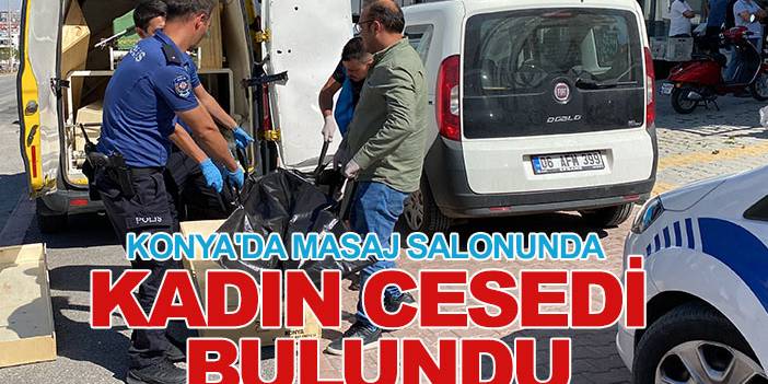 Konya'da masaj salonunda kadın cesedi bulundu