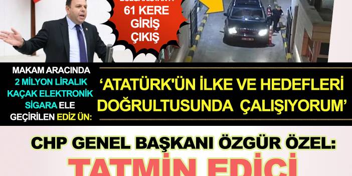 Çakarlı makam aracında 2 milyon liralık kaçak sigara ele geçirilen Milletvekili Ediz Ün, Özgür Özel'e soruldu