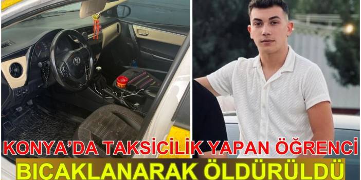 Konya'da taksicilik yapan öğrenci bıçaklanarak öldürüldü